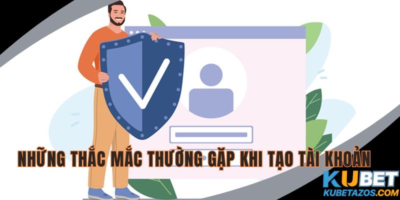 Những thắc mắc thường gặp khi tạo tài khoản chơi 