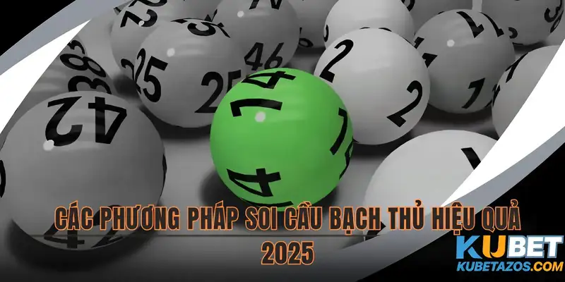 Các phương pháp soi cầu bạch thủ lô 2025