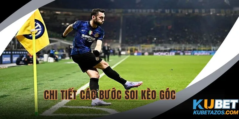 Chi tiết các bước soi kèo góc cho người mới