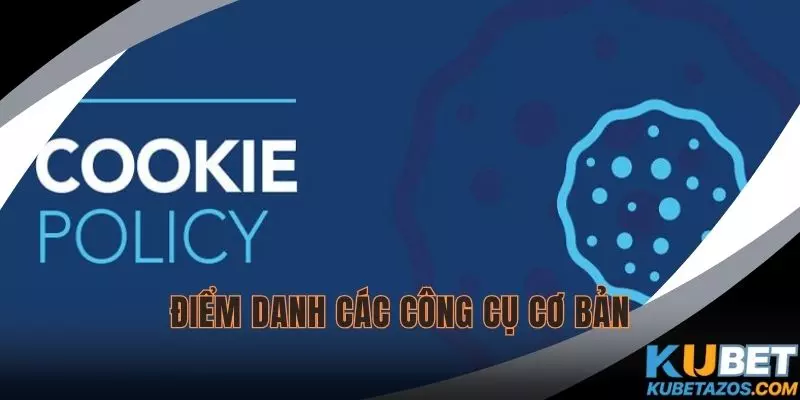 Điểm danh một số công cụ cơ bản được sử dụng
