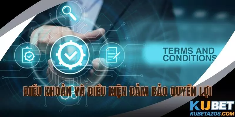 Điều khoản và điều kiện giúp đảm bảo quyền lợi
