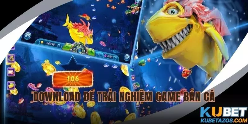Download ứng dụng để trải nghiệm game bắn cá siêu phẩm