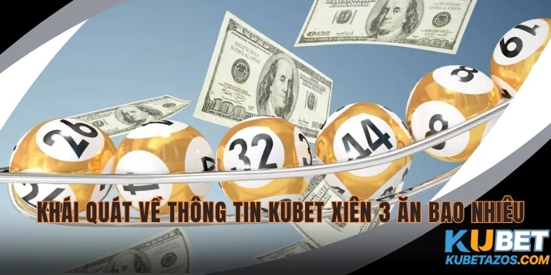 Khái quát về thông tin KUBET xiên 3 ăn bao nhiêu