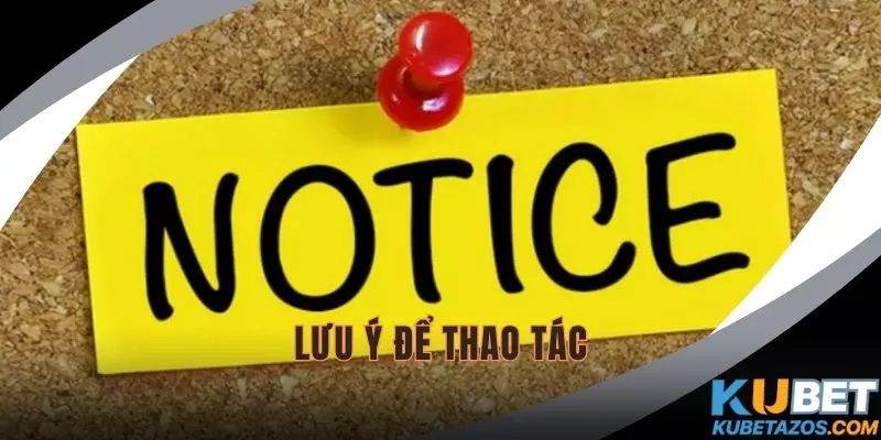 Lưu ý cho thành viên để thao tác thành công