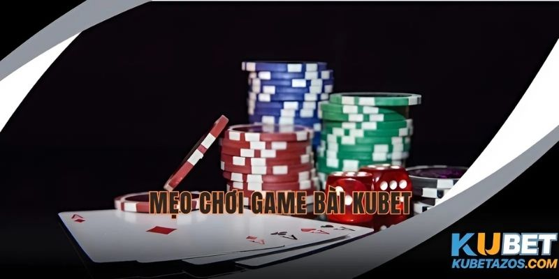 Mẹo chơi game bài dễ thắng 