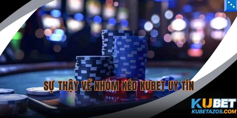 Nhóm kéo KUBET uy tín tìm hiểu rõ ràng