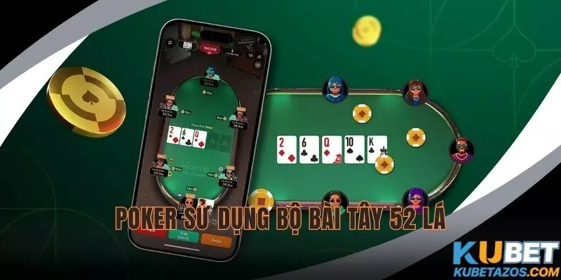 Poker KUBET sử dụng bộ bài Tây 52 lá