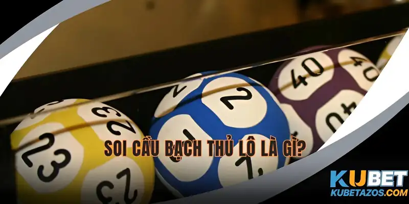 Soi cầu bạch thủ là hình thức chọn một số duy nhất