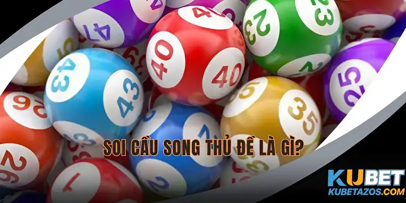 Tại sao gọi là soi cầu song thủ đề?