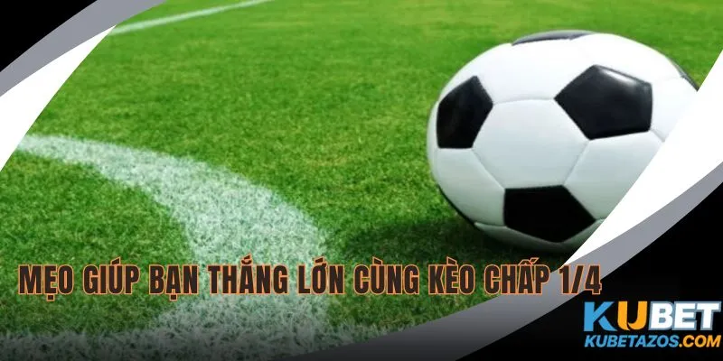 Tham khảo các bí quyết chơi kèo chấp 1/4 là bao nhiêu