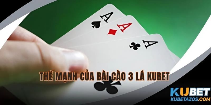 Thế mạnh vượt trội của bài Cào 3 lá KUBET online