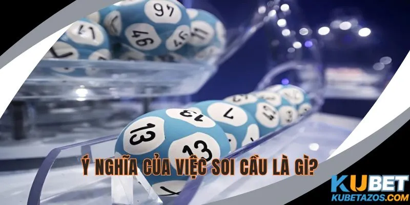 Tìm hiểu về ý nghĩa của việc soi cầu