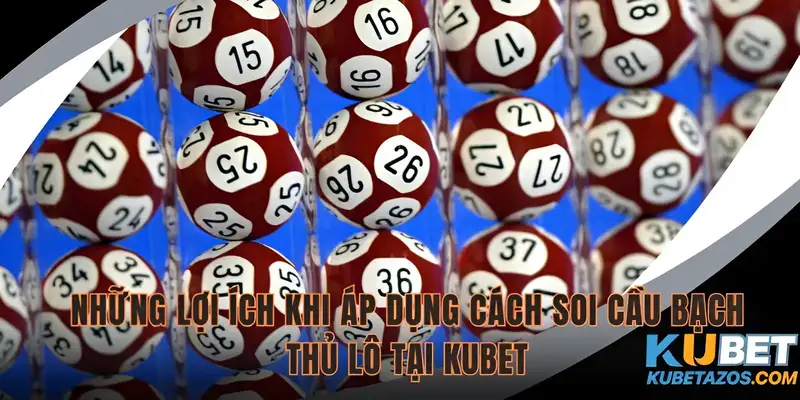 Ưu điểm khi soi cầu bạch thủ hiệu quả