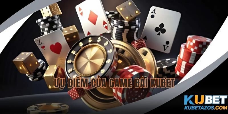 Ưu điểm vượt trội của game bài trên KUBET777
