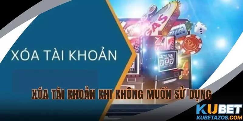 Xóa tài khoản KUBET khi không muốn sử dụng dịch vụ