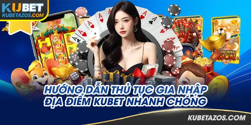 Hướng dẫn thao tác gia nhập KUBET đơn giản, nhanh chóng